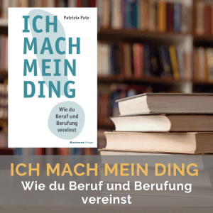 ICH MACH MEIN DING - Wie du Beruf und Berufung vereinst
